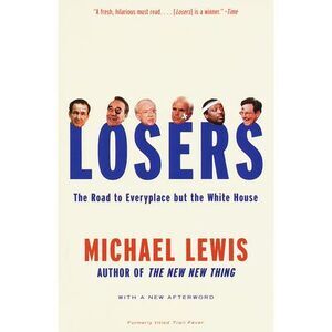 Losers: The Road to Everyplace but the White House -- Michael Lewis
